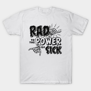 Rad to the Power of Sick T-Shirt